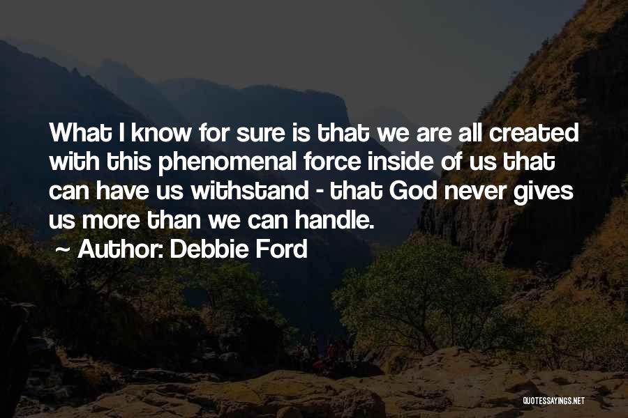 What God Gives Us Quotes By Debbie Ford