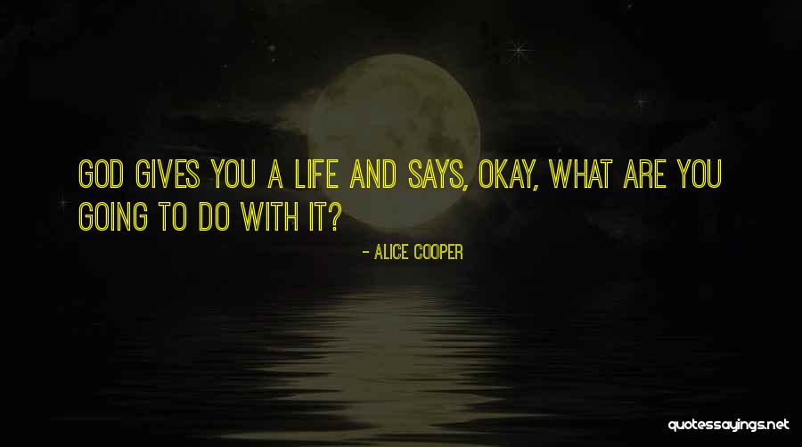 What God Gives You Quotes By Alice Cooper