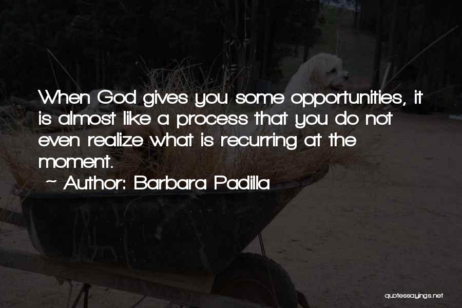 What God Gives You Quotes By Barbara Padilla