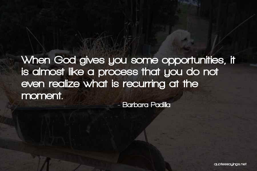 What God Gives You Quotes By Barbara Padilla