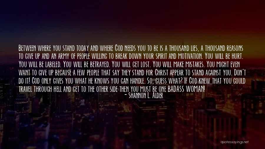 What God Gives You Quotes By Shannon L. Alder What God Gives You Quotes By Shannon L. Alder