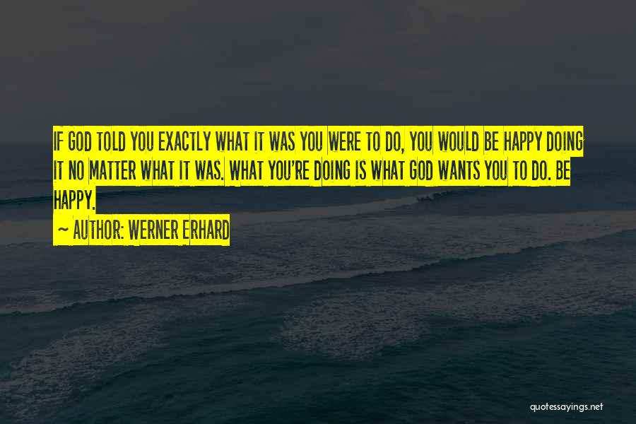 What God Wants Quotes By Werner Erhard