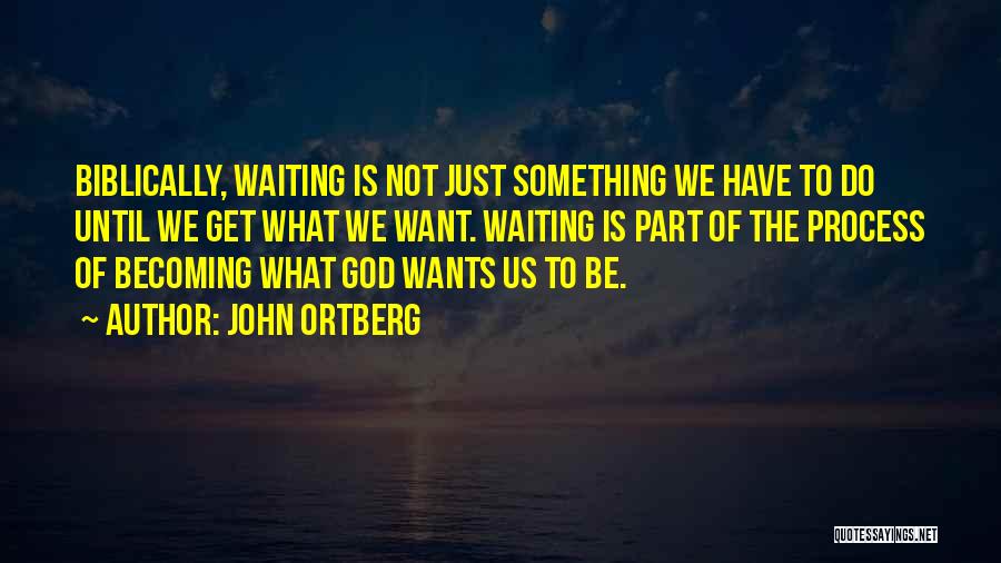 What God Wants Us To Do Quotes By John Ortberg