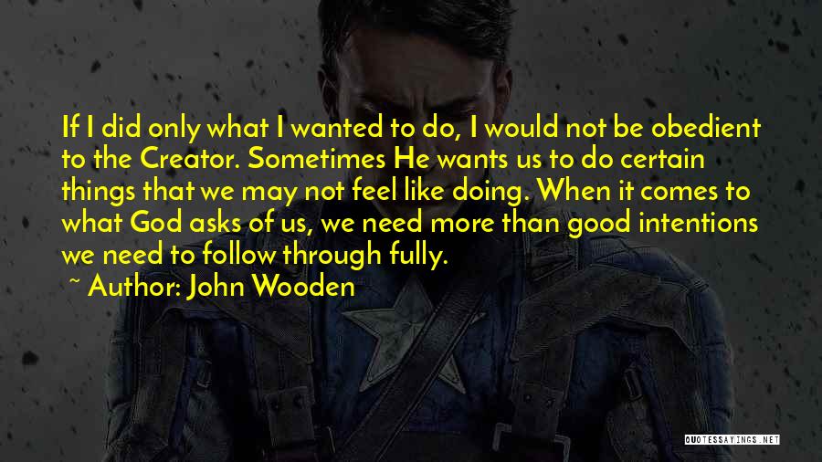 What God Wants Us To Do Quotes By John Wooden