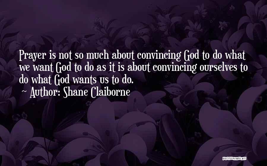 What God Wants Us To Do Quotes By Shane Claiborne