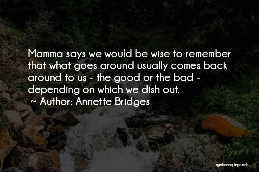 What Goes Around Comes Around Quotes By Annette Bridges