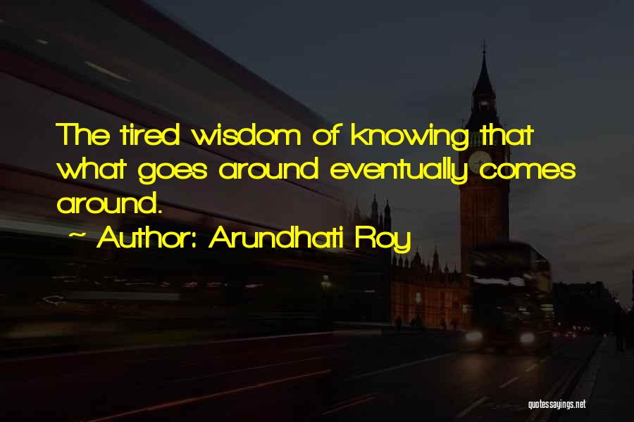 What Goes Around Quotes By Arundhati Roy