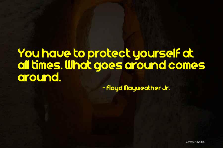What Goes Around Quotes By Floyd Mayweather Jr.