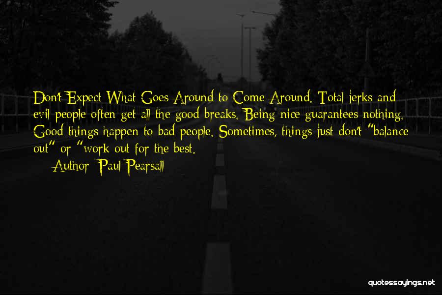 What Goes Around Quotes By Paul Pearsall