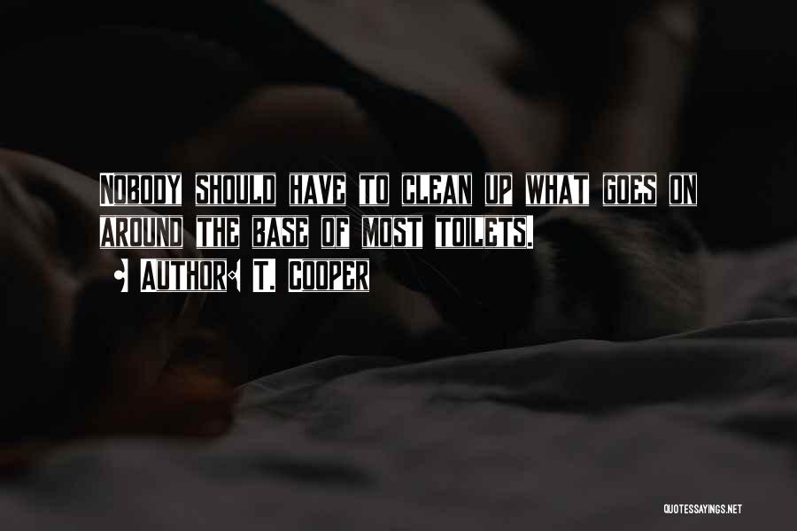 What Goes Around Quotes By T. Cooper