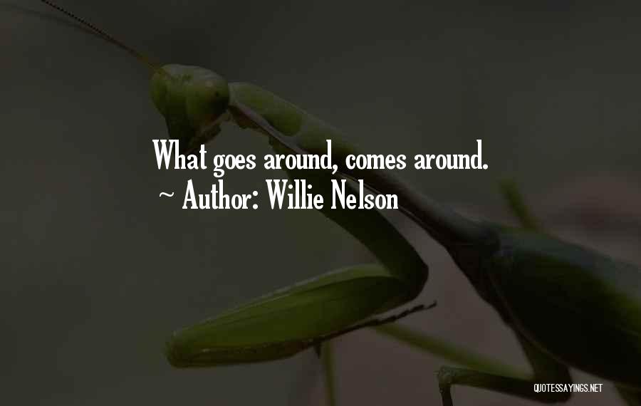 What Goes Around Quotes By Willie Nelson