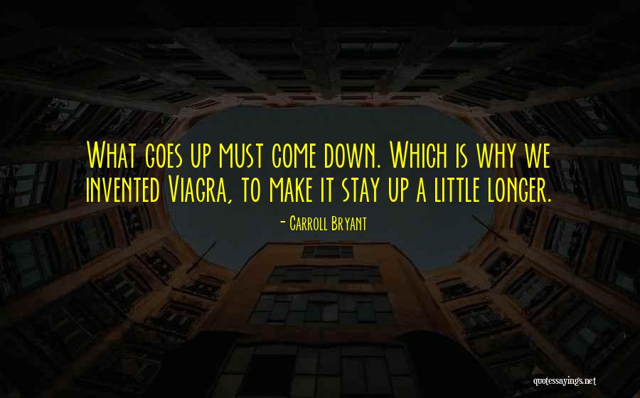 What Goes Up Must Come Down Quotes By Carroll Bryant What Goes Up Must Come Down Quotes By Carroll Bryant