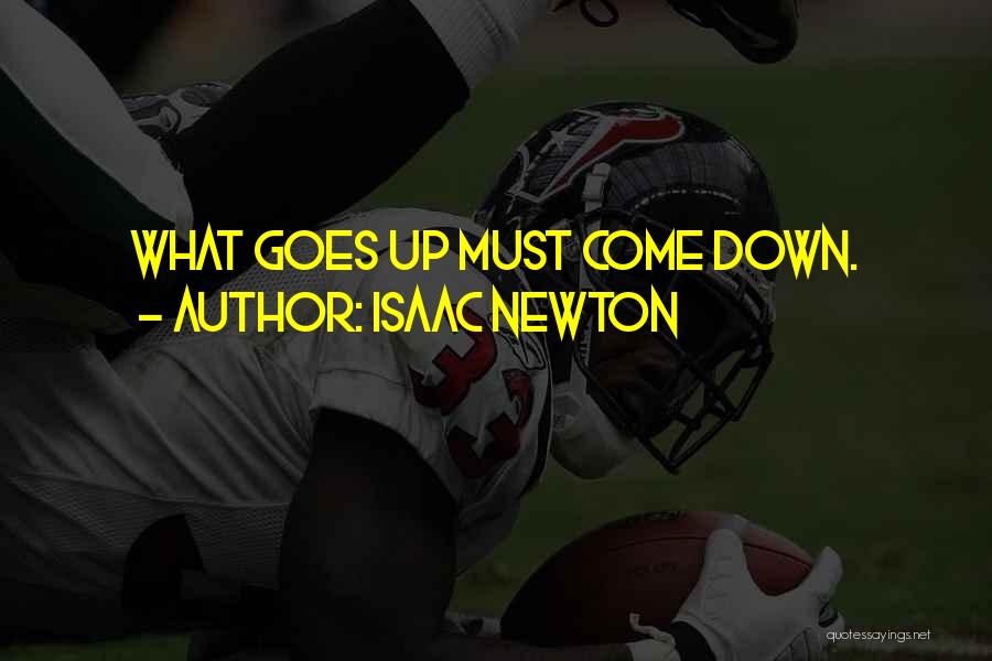 What Goes Up Must Come Down Quotes By Isaac Newton