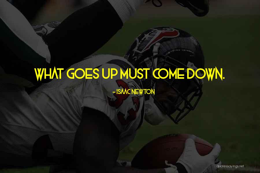 What Goes Up Must Come Down Quotes By Isaac Newton