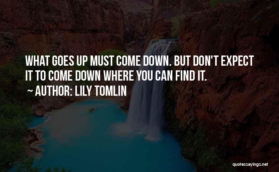 What Goes Up Must Come Down Quotes By Lily Tomlin