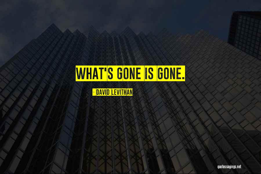 What Gone Is Gone Quotes By David Levithan What Gone Is Gone Quotes By David Levithan