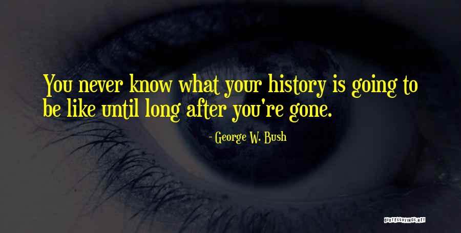 What Gone Is Gone Quotes By George W. Bush What Gone Is Gone Quotes By George W. Bush