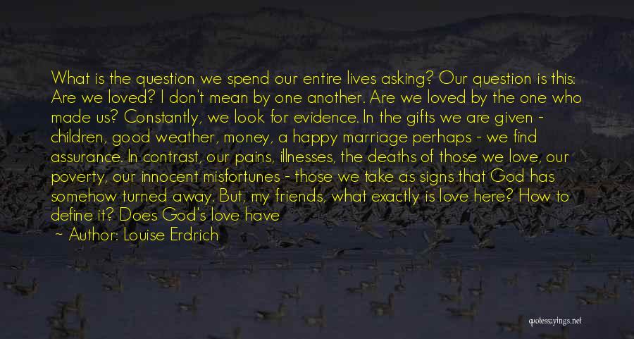What Good Friends Are Quotes By Louise Erdrich What Good Friends Are Quotes By Louise Erdrich