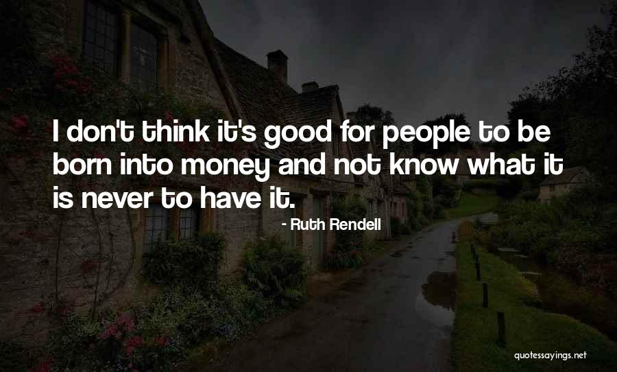 What Good Is Money Quotes By Ruth Rendell