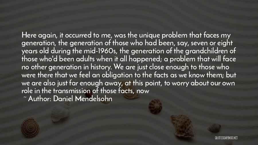 What Happened To Our Generation Quotes By Daniel Mendelsohn