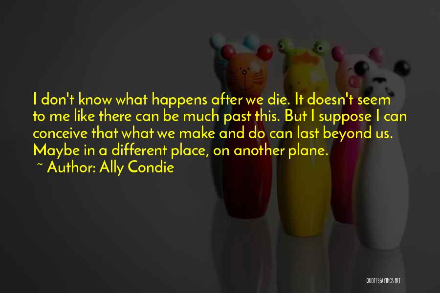 What Happens After Death Quotes By Ally Condie