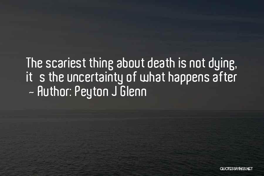 What Happens After Death Quotes By Peyton J Glenn