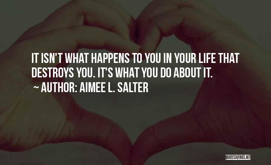 What Happens In Life Quotes By Aimee L. Salter