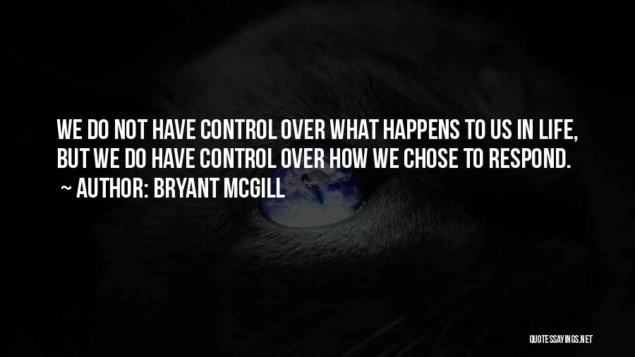 What Happens In Life Quotes By Bryant McGill