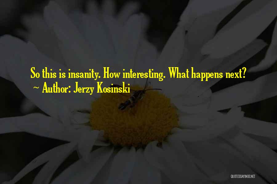 What Happens Next Quotes By Jerzy Kosinski