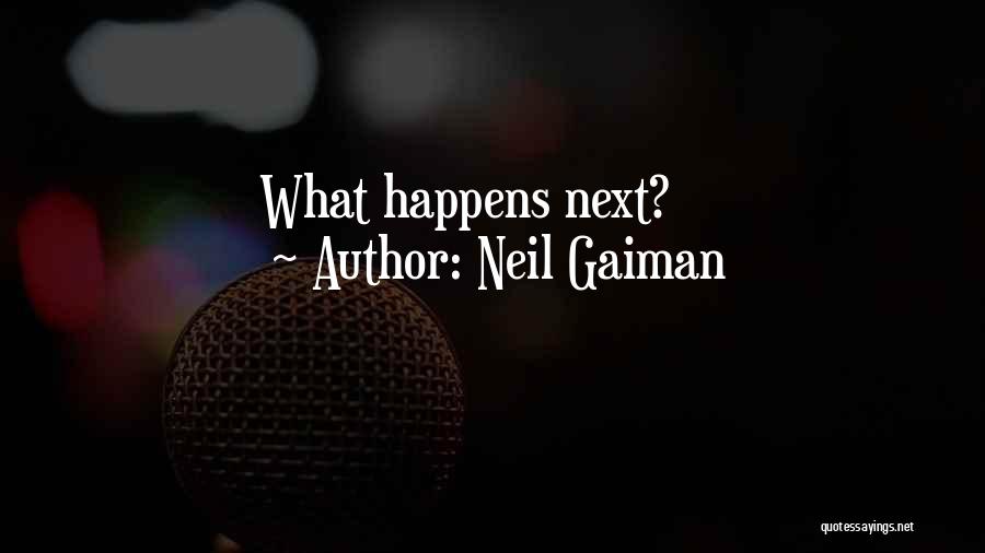 What Happens Next Quotes By Neil Gaiman