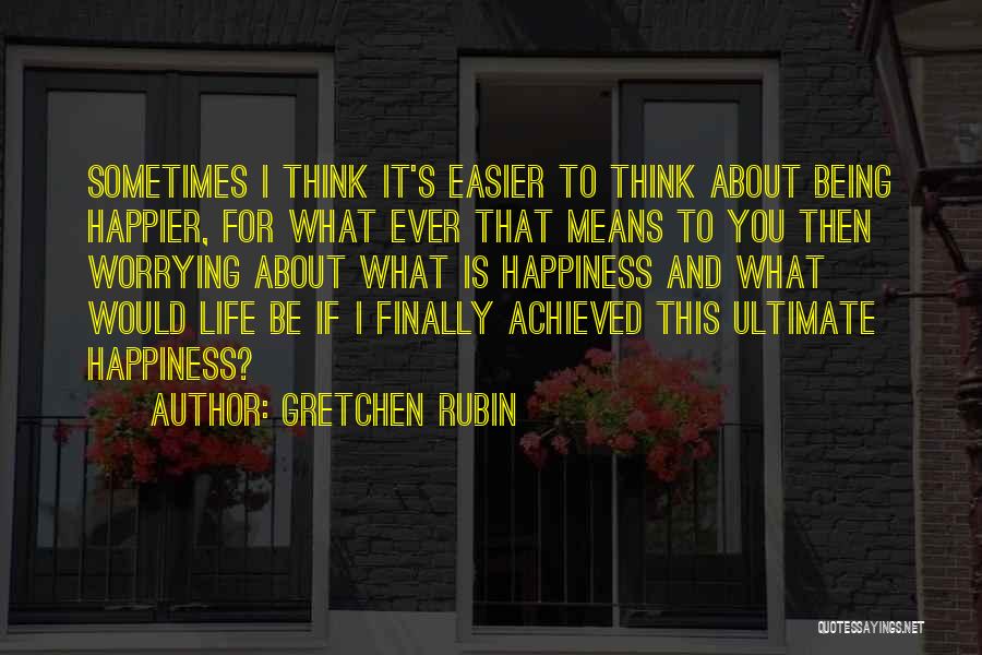 What Happiness Means Quotes By Gretchen Rubin