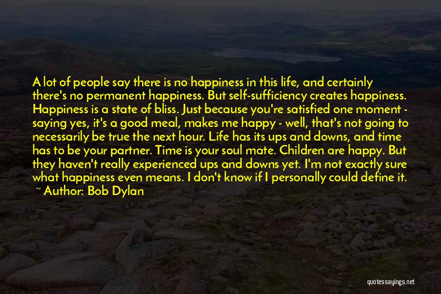 What Happiness Means To Me Quotes By Bob Dylan