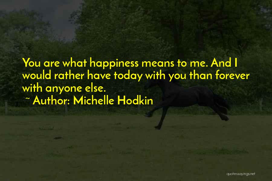 What Happiness Means To Me Quotes By Michelle Hodkin