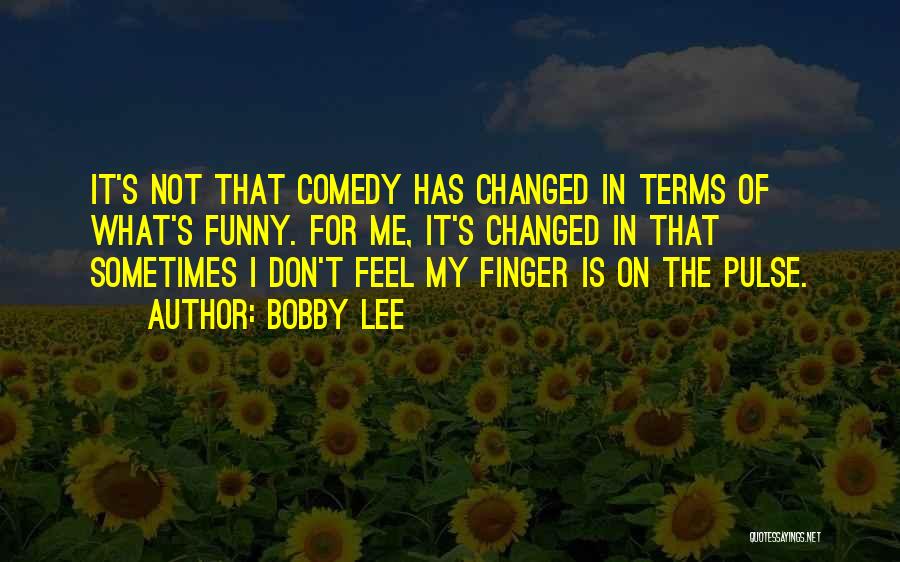 What Has Changed Quotes By Bobby Lee
