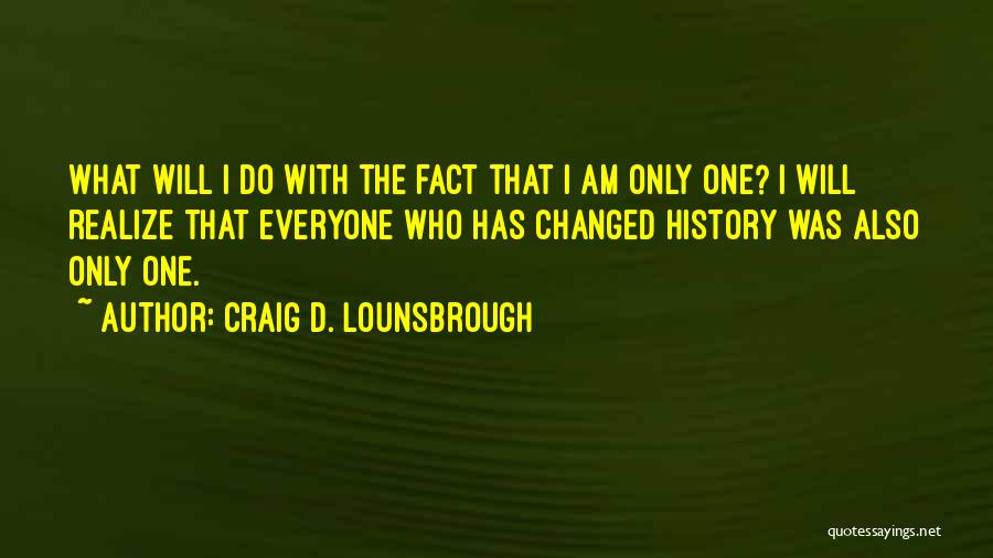 What Has Changed Quotes By Craig D. Lounsbrough