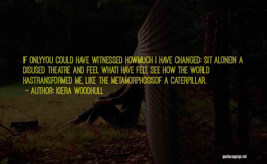 What Has Changed Quotes By Kiera Woodhull