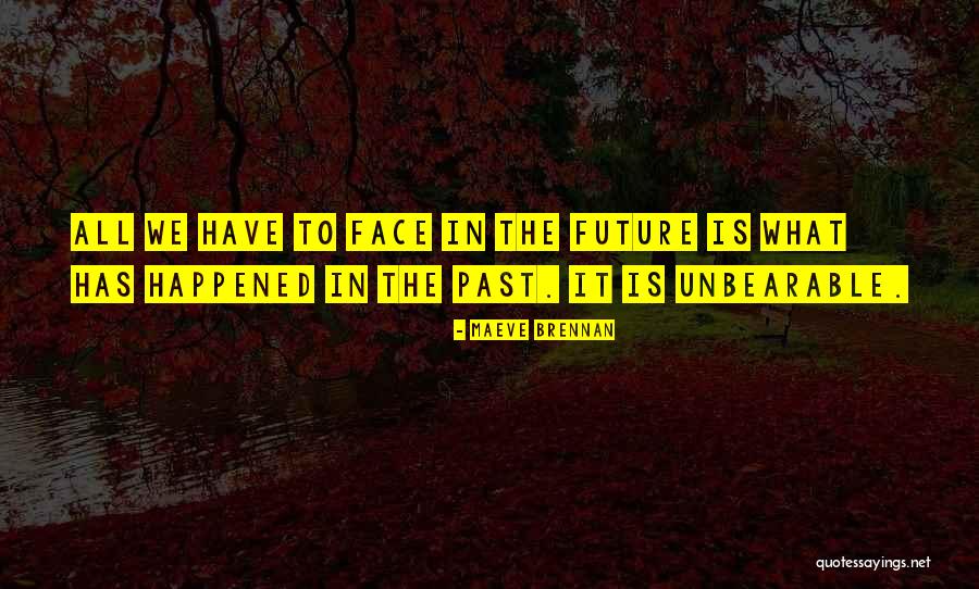 What Has Happened Quotes By Maeve Brennan What Has Happened Quotes By Maeve Brennan
