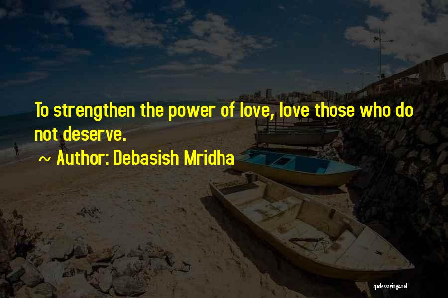 What Have I Done To Deserve You Quotes By Debasish Mridha