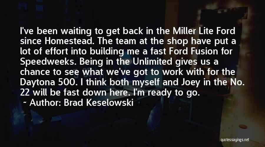 What Have I Got Myself Into Quotes By Brad Keselowski