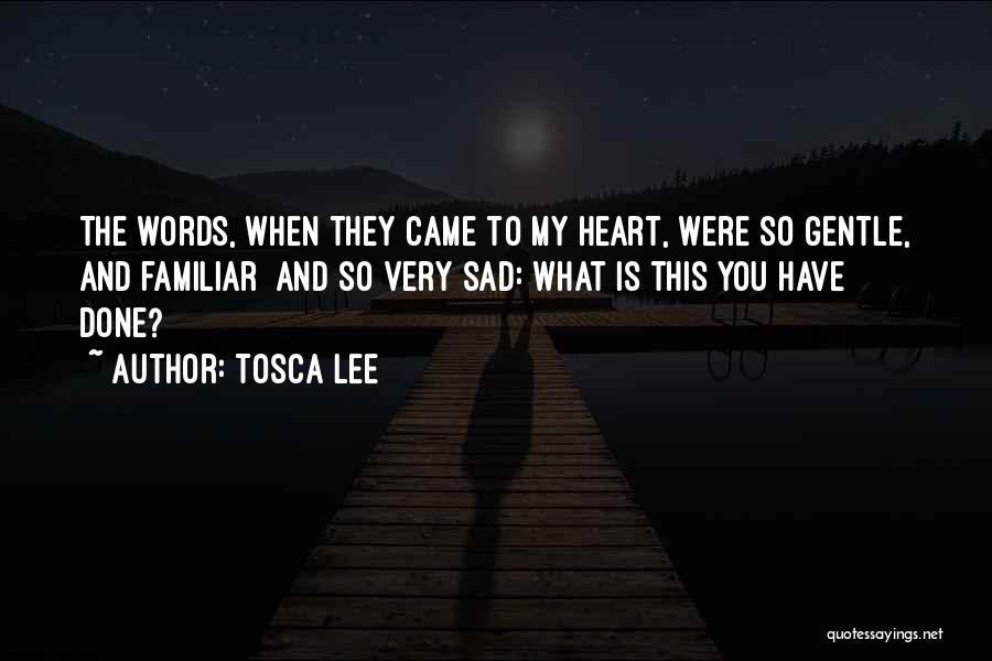 What Have You Done To My Heart Quotes By Tosca Lee