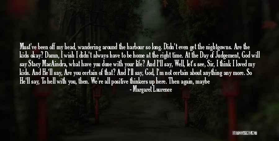 What Have You Done With Your Life Quotes By Margaret Laurence