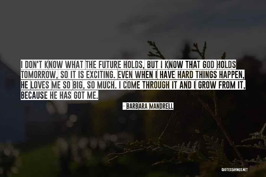 What He Is Quotes By Barbara Mandrell What He Is Quotes By Barbara Mandrell
