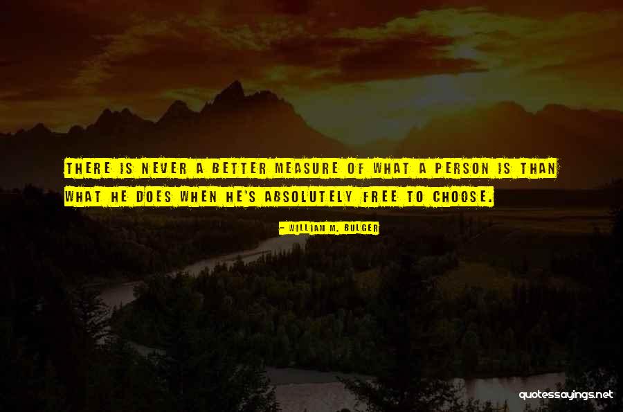 What He Is Quotes By William M. Bulger What He Is Quotes By William M. Bulger