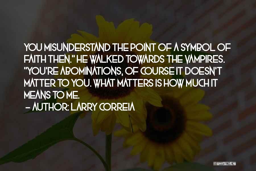What He Means To Me Quotes By Larry Correia
