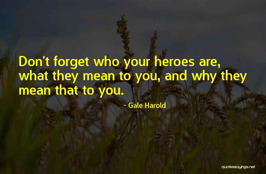 What Heroes Are Quotes By Gale Harold