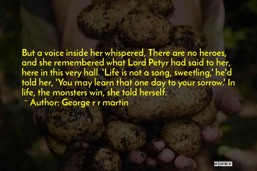What Heroes Are Quotes By George R R Martin