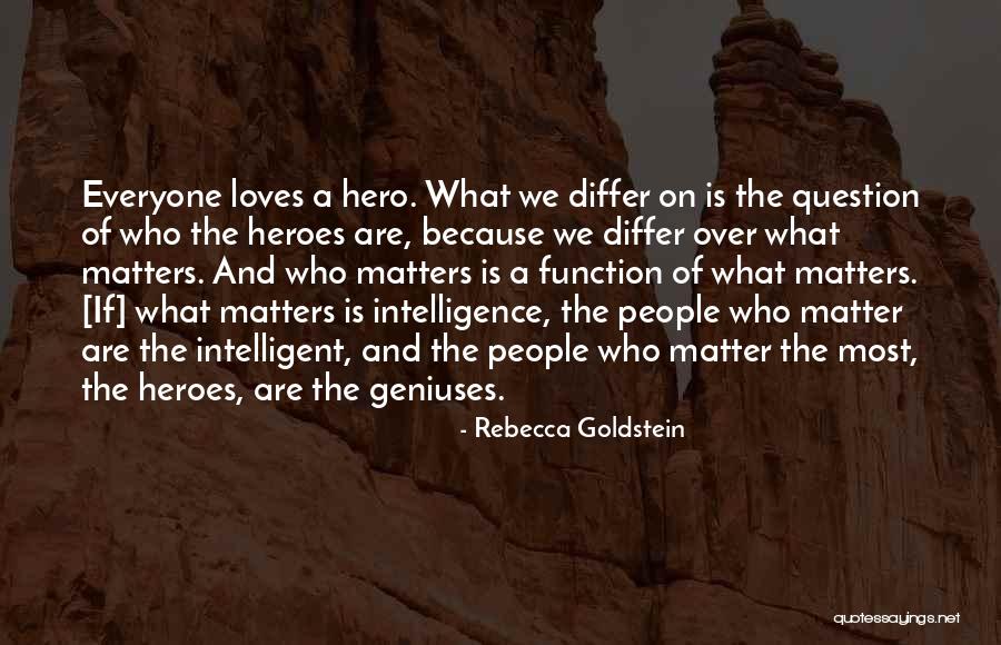 What Heroes Are Quotes By Rebecca Goldstein