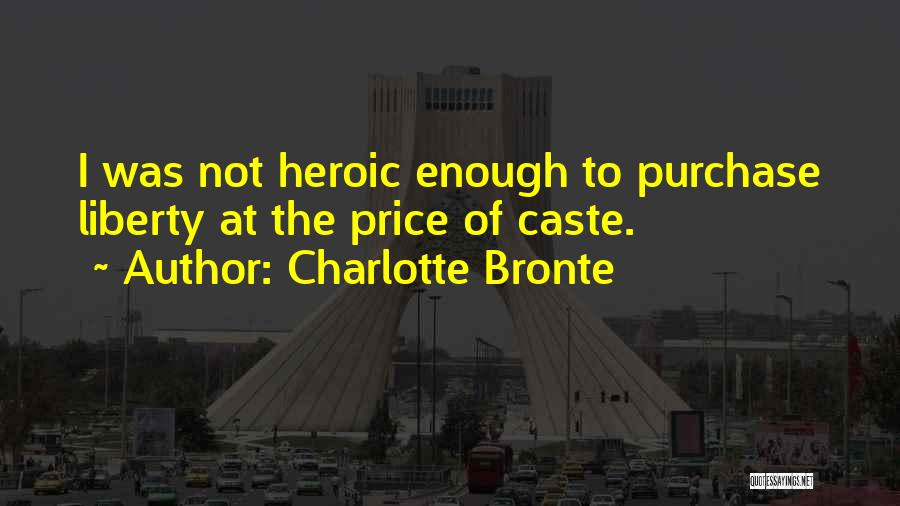 What Heroism Is Not Quotes By Charlotte Bronte