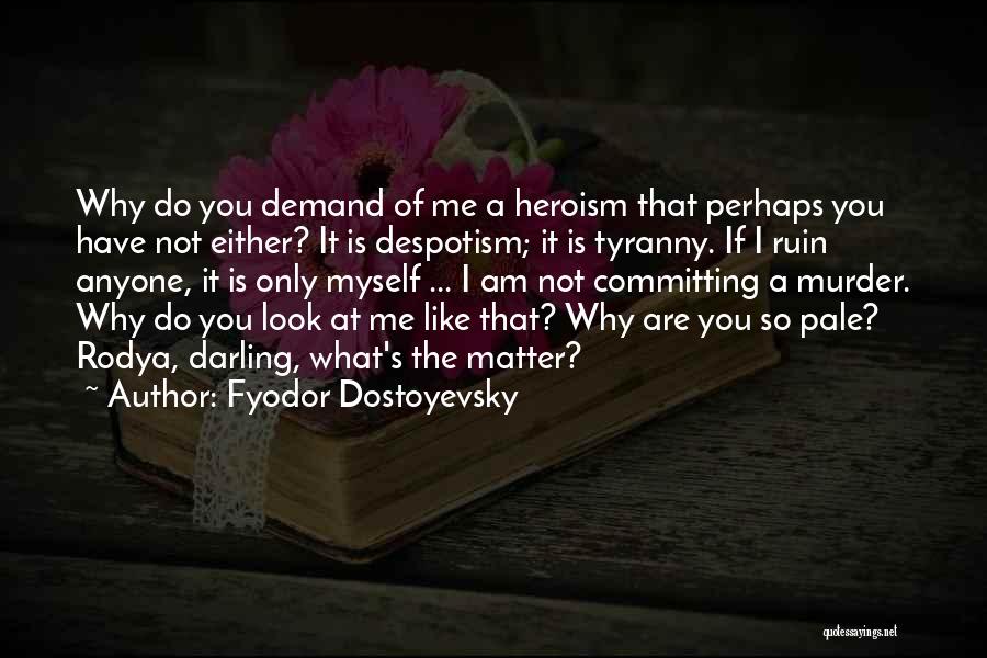 What Heroism Is Not Quotes By Fyodor Dostoyevsky