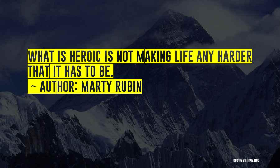 What Heroism Is Not Quotes By Marty Rubin